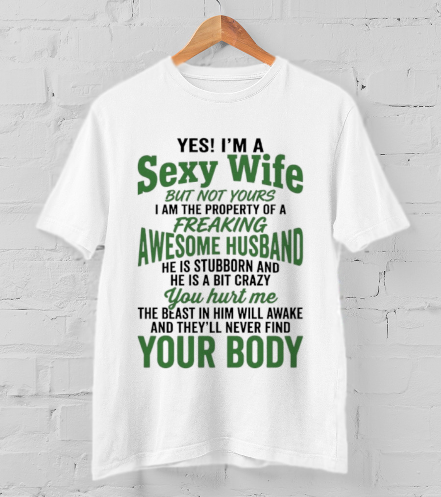 Yes I'm A Sexy Wife But Not Yours I Am The Property Of An Awesome Husband T-Shirt