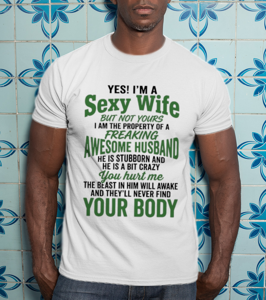 Yes I'm A Sexy Wife But Not Yours I Am The Property Of An Awesome Husband T-Shirt