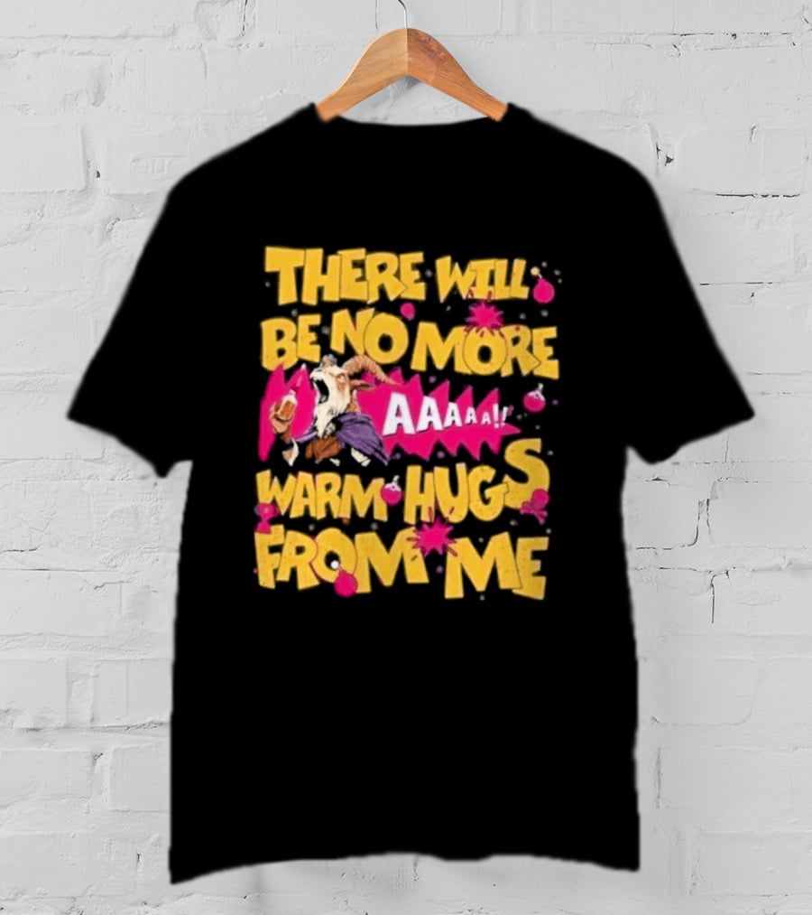 There Will Be No More Warm Hugs From Me AAAAA T-Shirt