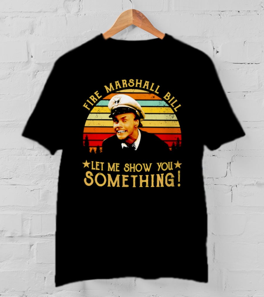 Fire Marshall Bill Jim Carrey Let Me Show You Something In Living Color T-Shirt