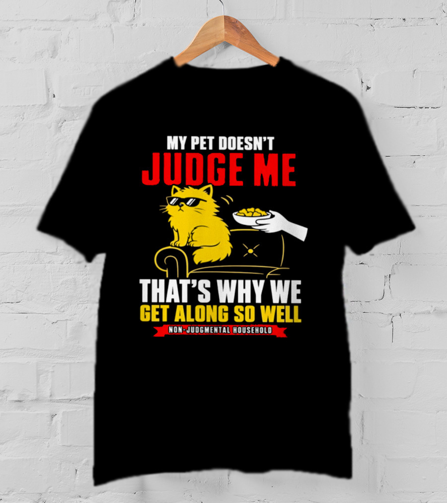 Non Judgmental Household Orange Cat My Pet Doesn't Judge Me That's Why We Get Along So Well T-Shirt