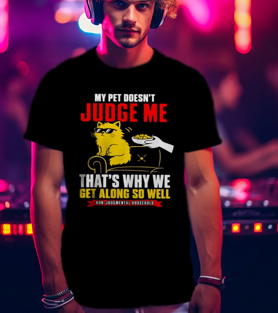 Non Judgmental Household Orange Cat My Pet Doesn't Judge Me That's Why We Get Along So Well T-Shirt