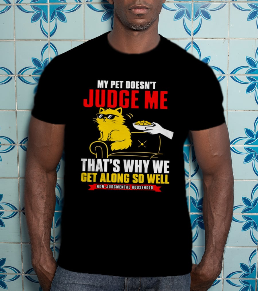 Non Judgmental Household Orange Cat My Pet Doesn't Judge Me That's Why We Get Along So Well T-Shirt