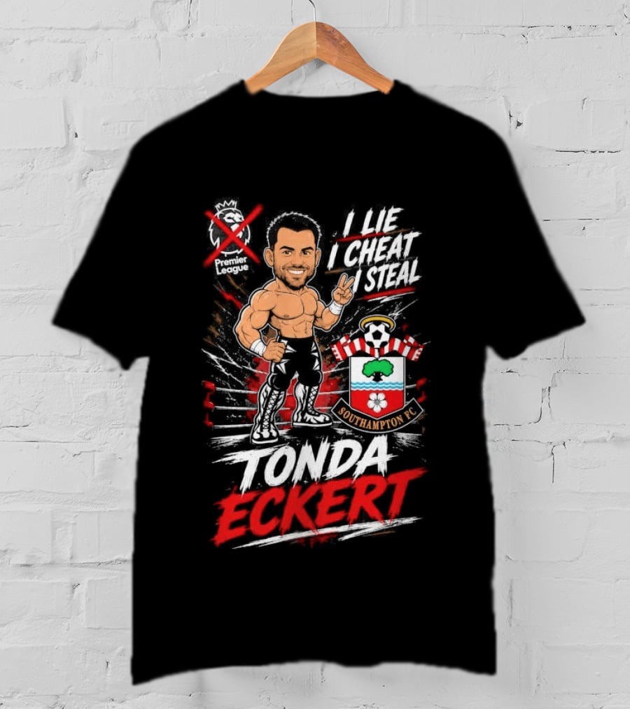 Premier League I Lie I Cheat I Steal Tonda Eckert Southampton T-Shirt