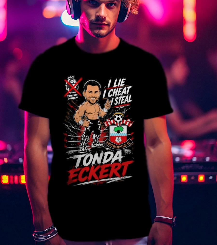 Premier League I Lie I Cheat I Steal Tonda Eckert Southampton T-Shirt
