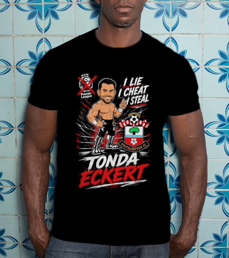 Premier League I Lie I Cheat I Steal Tonda Eckert Southampton T-Shirt