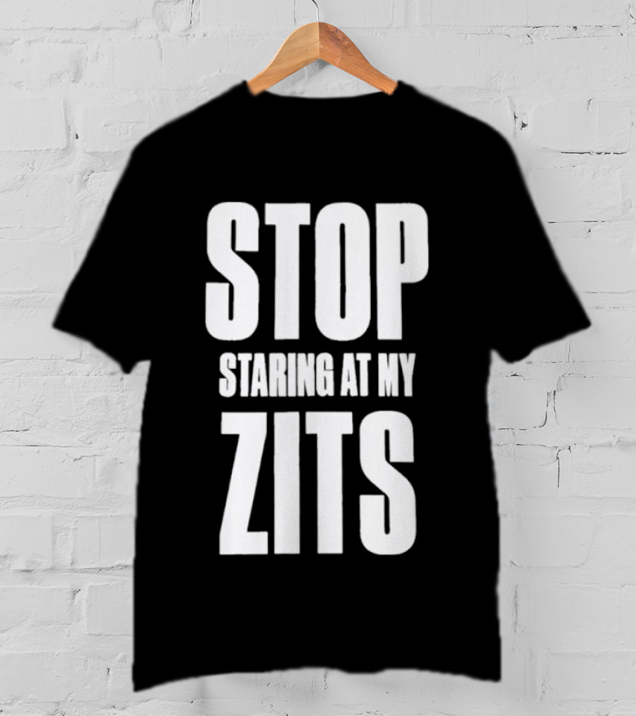 Stop Staring At My Zits T-Shirt