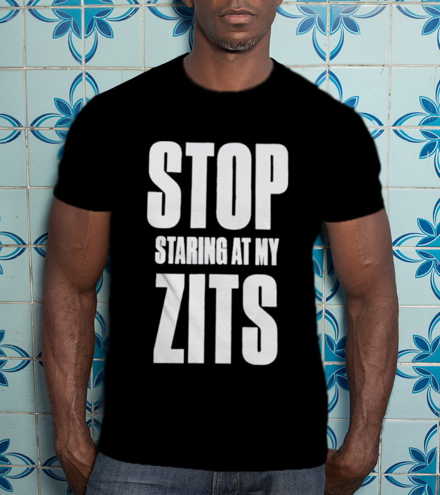 Stop Staring At My Zits T-Shirt