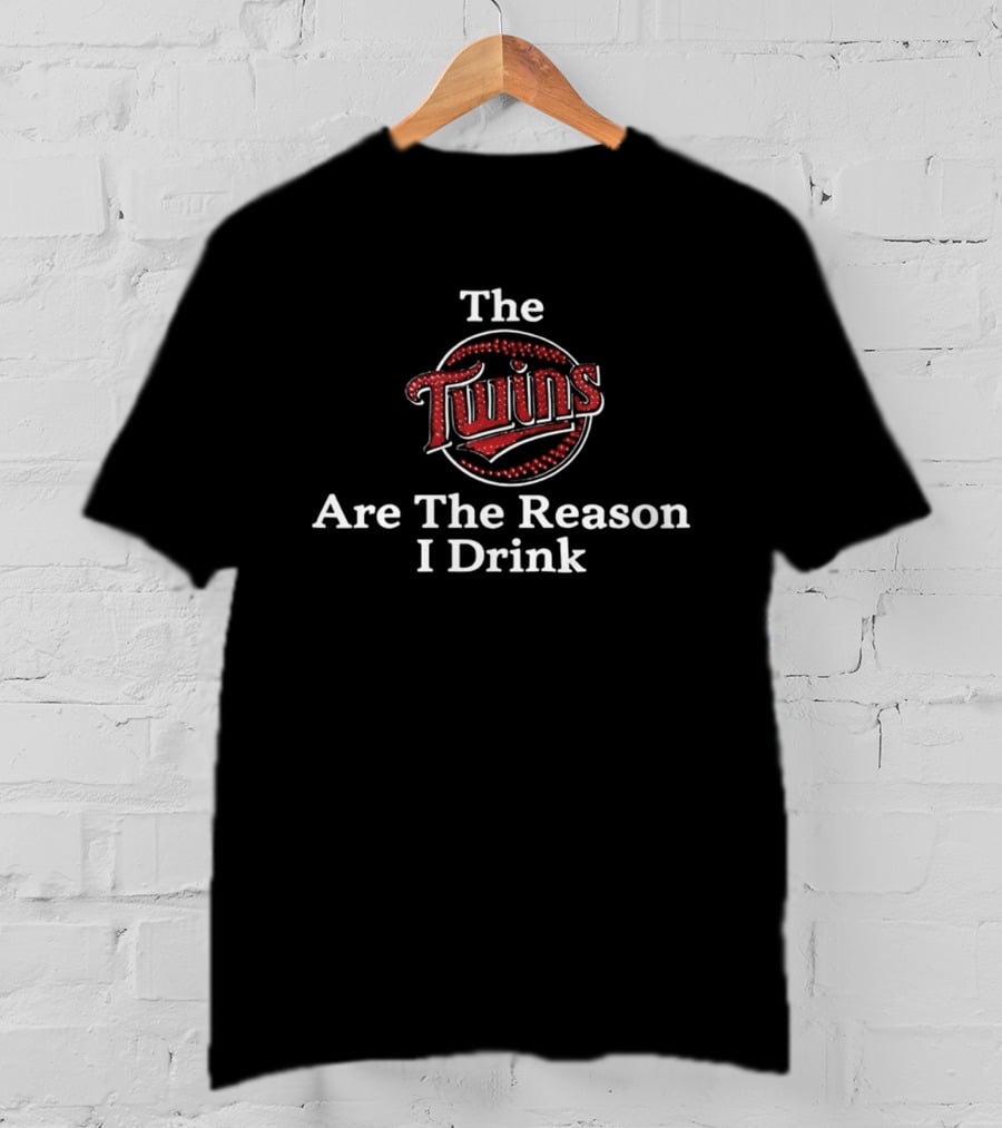The Twins Are The Reason I Drink Minnesota Twins Baseball T-Shirt