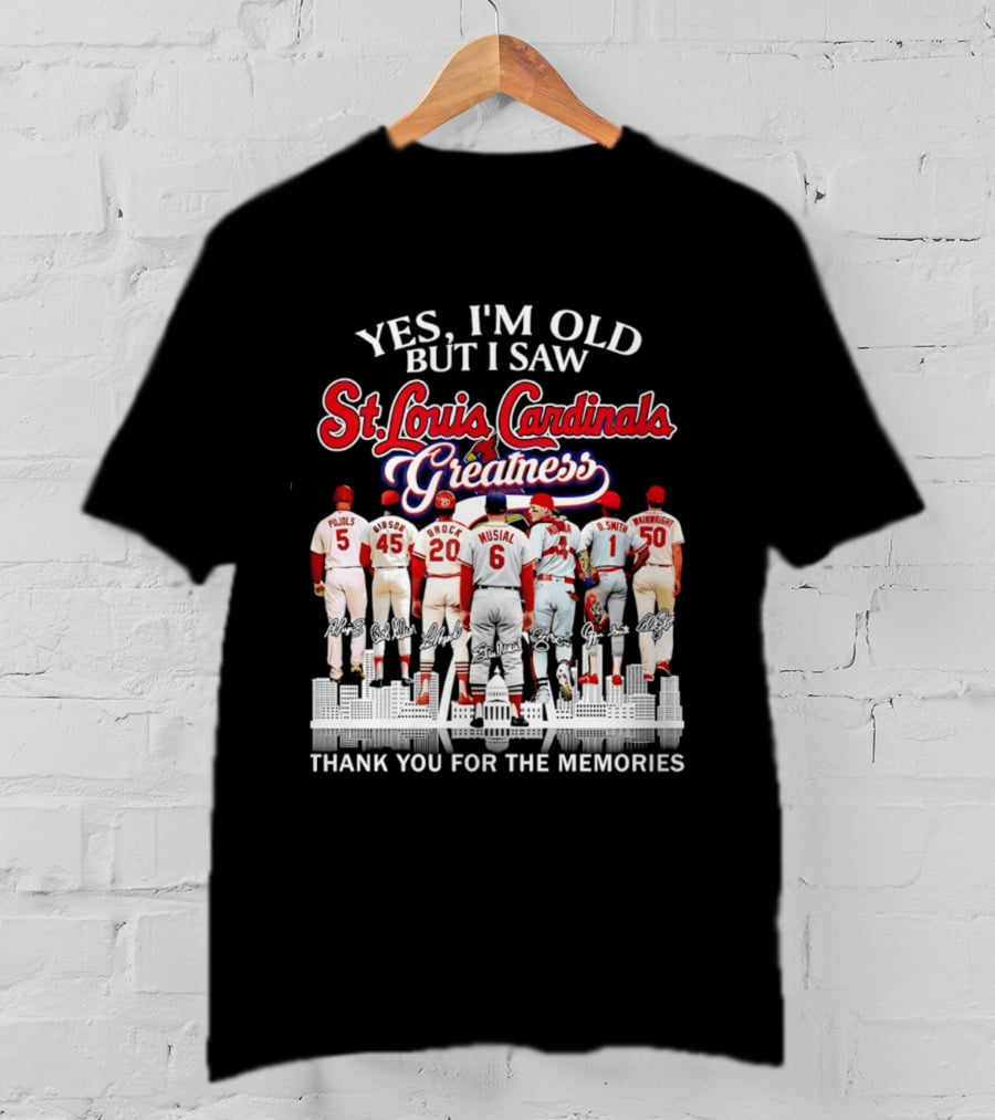 Yes I'm Old But I Saw St. Louis Cardinals Greatness Thank You For The Memories T-Shirt