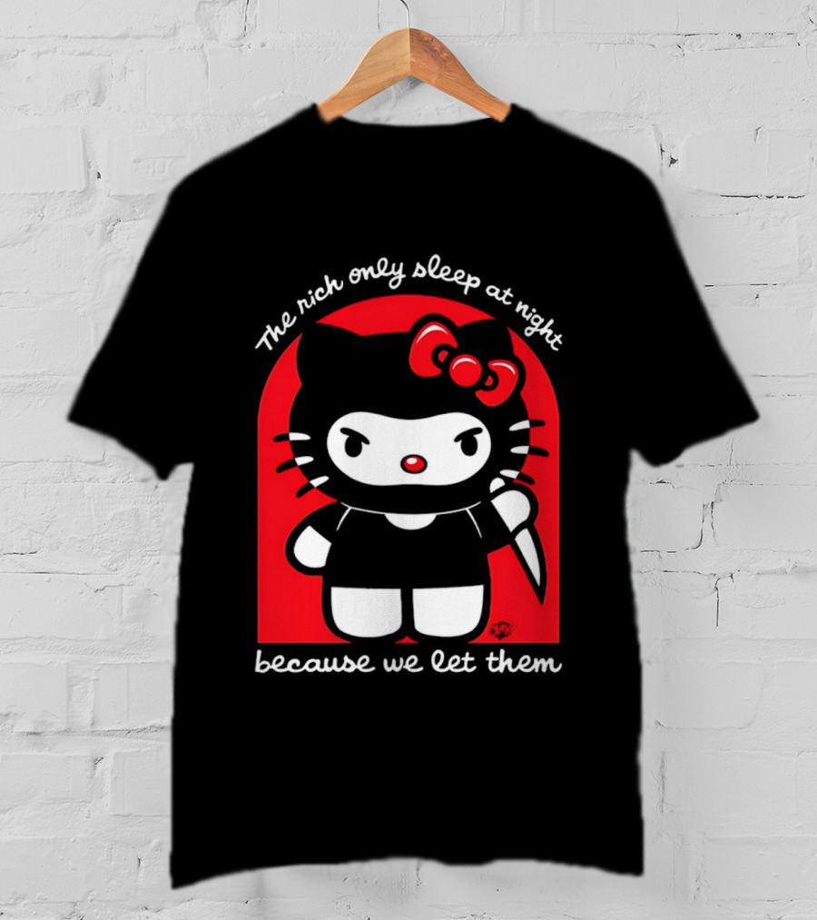 The Rich Only Sleep At Night Because We Let Them Knife Hello Kitty T-Shirt