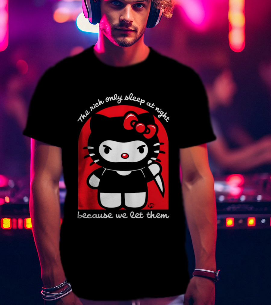 The Rich Only Sleep At Night Because We Let Them Knife Hello Kitty T-Shirt