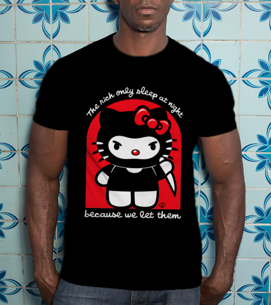 The Rich Only Sleep At Night Because We Let Them Knife Hello Kitty T-Shirt