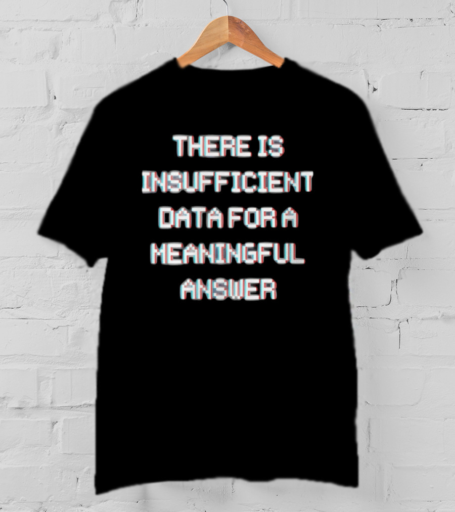 There Is Insufficient Data For A Meaningful Answer Glitch Text Optical Illusion T-Shirt