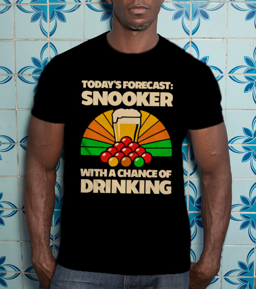 Today's Forecast Snooker With A Chance Of Drinking Beer And Billiards Humor T-Shirt