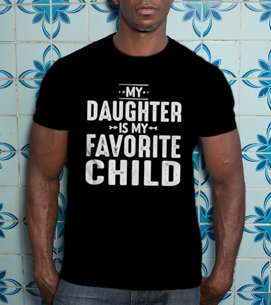 My Daughter Is My Favorite Child T-Shirt