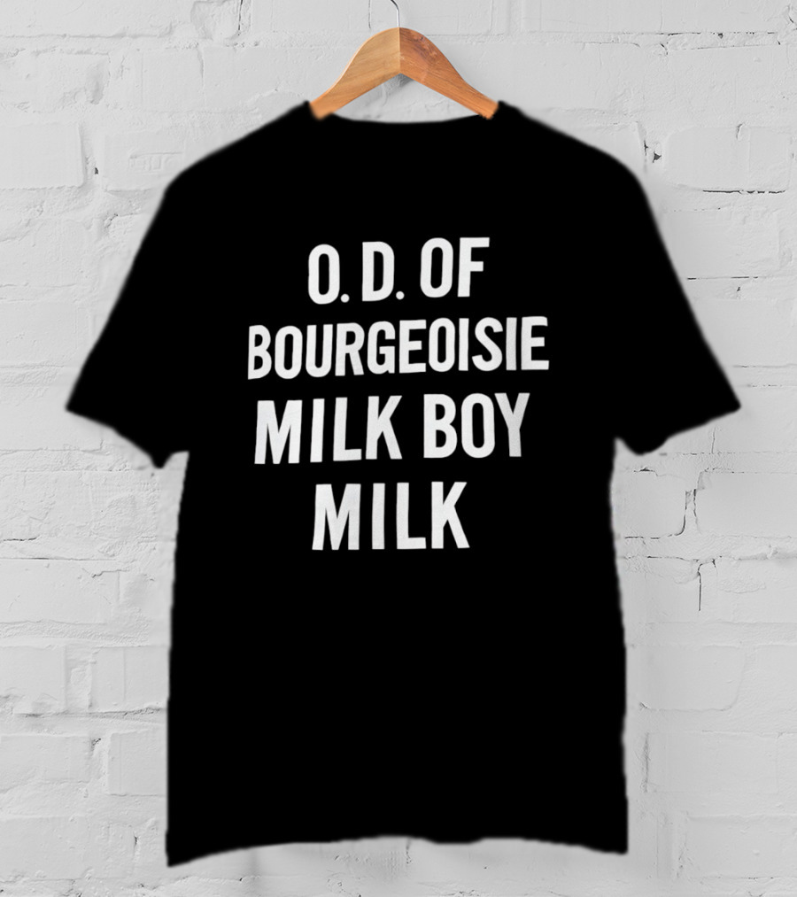 O.D. Of Bourgeoisie Milk Boy Milk T-Shirt