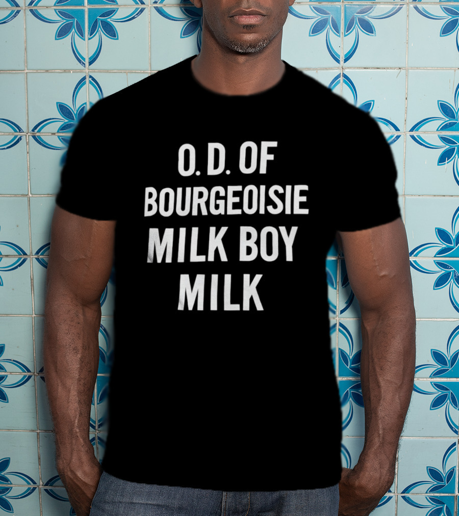 O.D. Of Bourgeoisie Milk Boy Milk T-Shirt