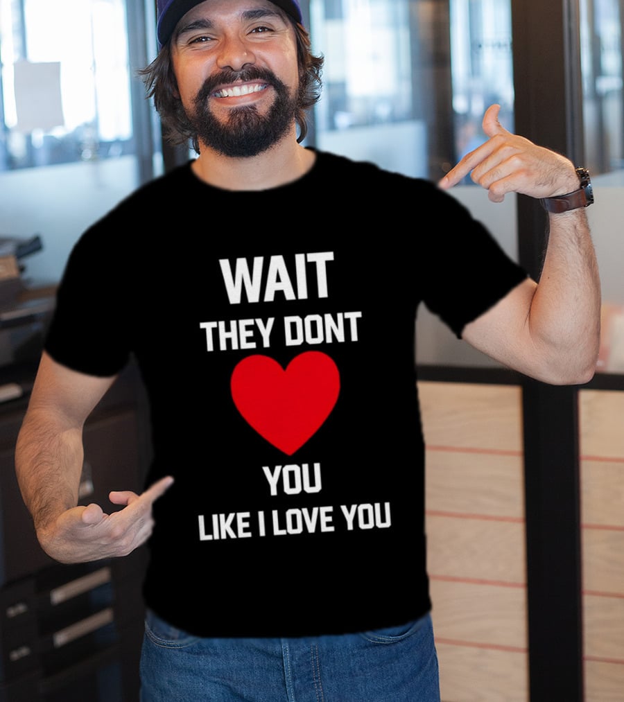 Kang Seul Gi Wait They Don't Heart You Like I Love You T-Shirt