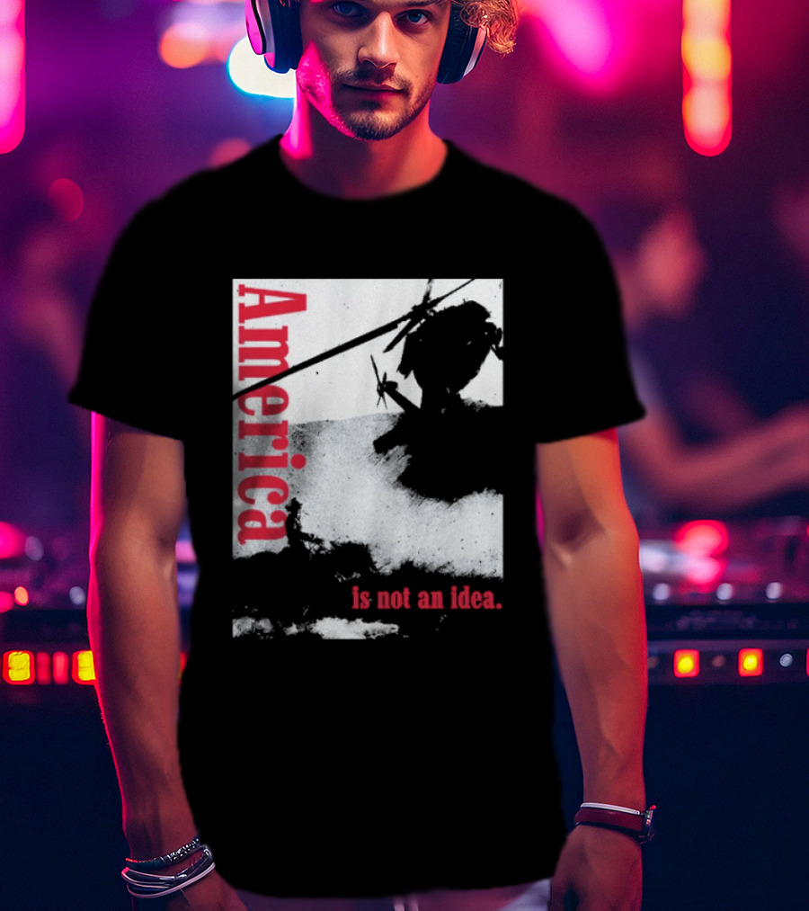 America Is Not An Idea T-Shirt