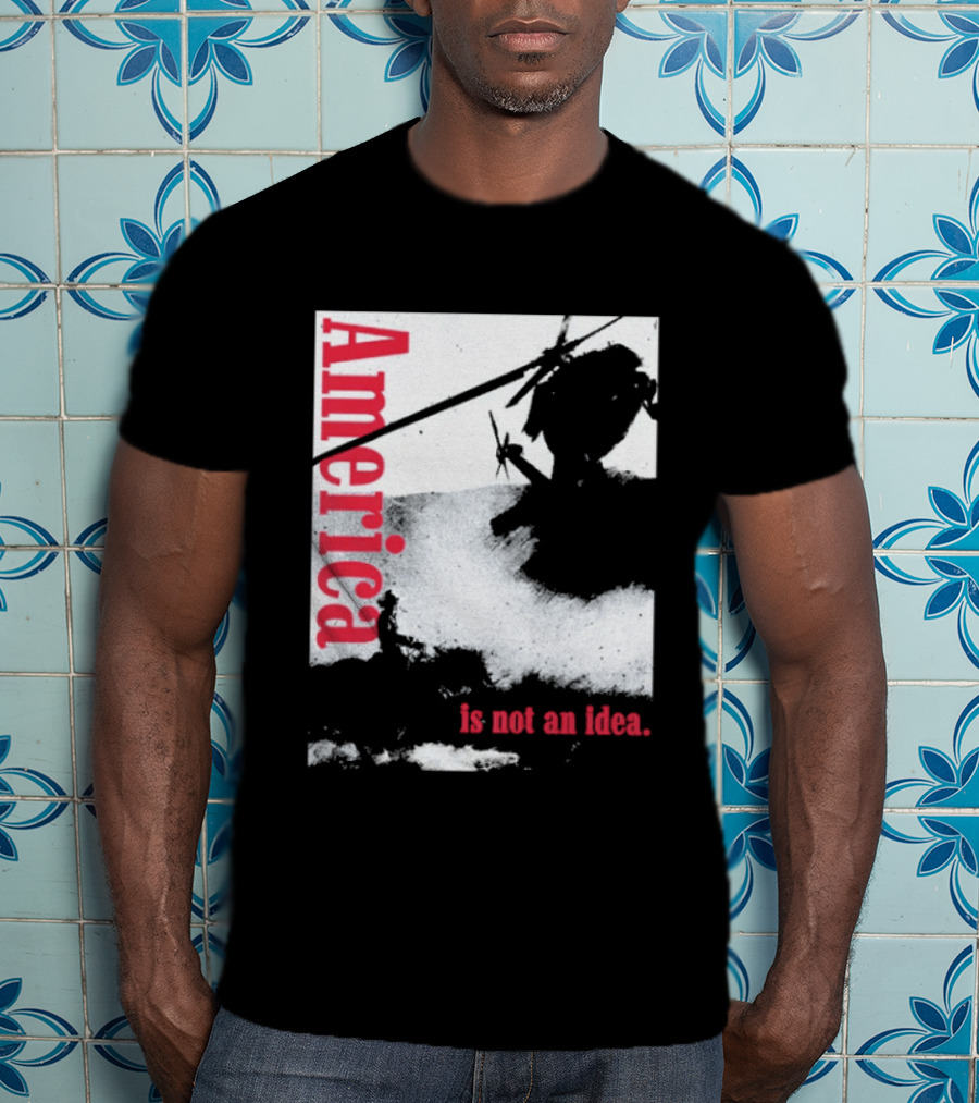 America Is Not An Idea T-Shirt