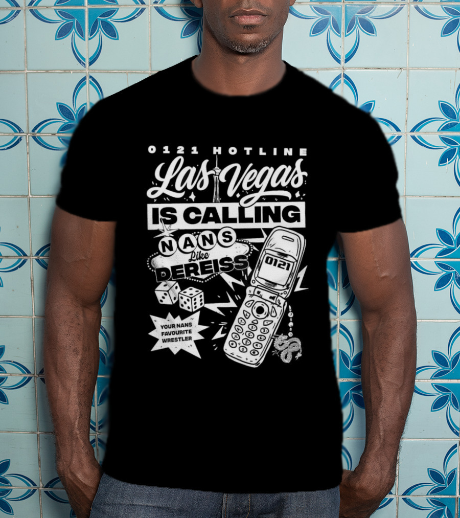 Las Vegas Is Calling 0161 Hotline Nans Like Dereiss Dice And Phone T-Shirt