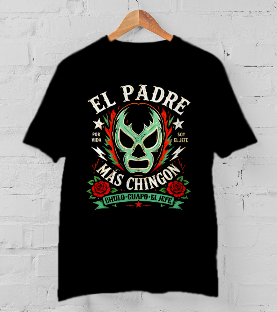 El Padre Más Chingon Luchador Máscara Por Vida Soy El Jefe T-Shirt