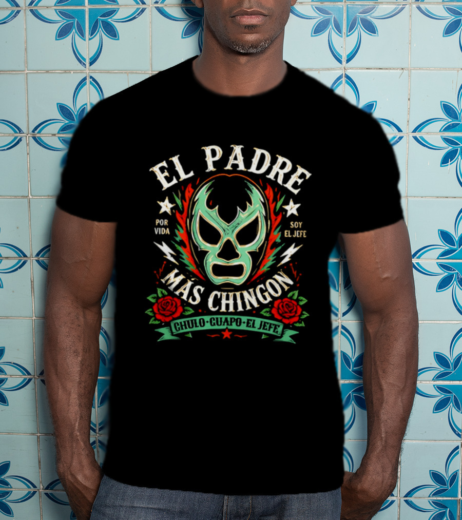El Padre Más Chingon Luchador Máscara Por Vida Soy El Jefe T-Shirt