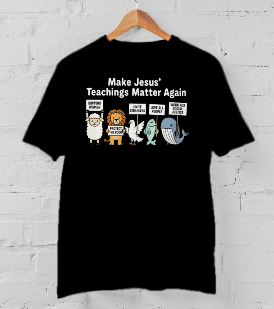 Make Jesus' Teachings Matter Again Sheep Lion Dove Fish Whale Signs T-Shirt