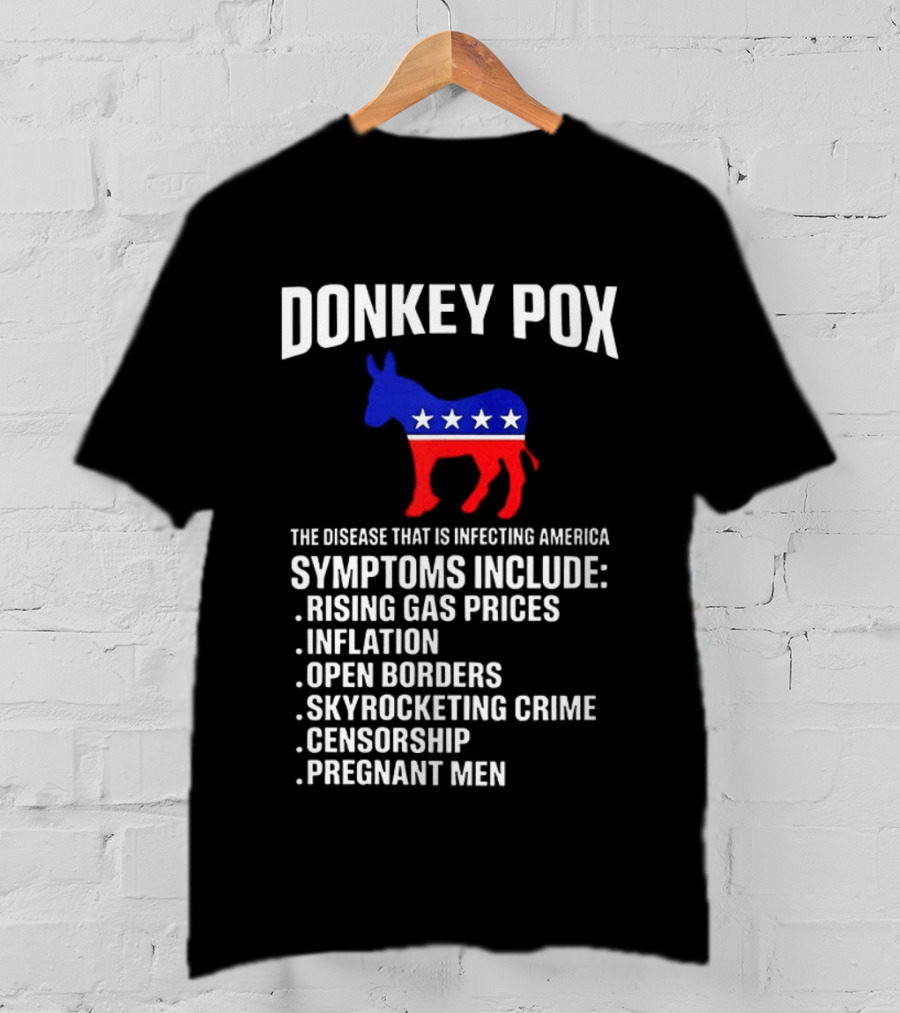 Donkey Pox The Disease That Is Infecting America Symptoms Rising Gas Prices Inflation Open Borders Skyrocketing Crime Censorship Pregnant Men T-Shirt