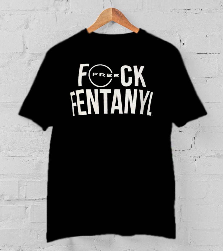 Free F*ck Fentanyl T-Shirt