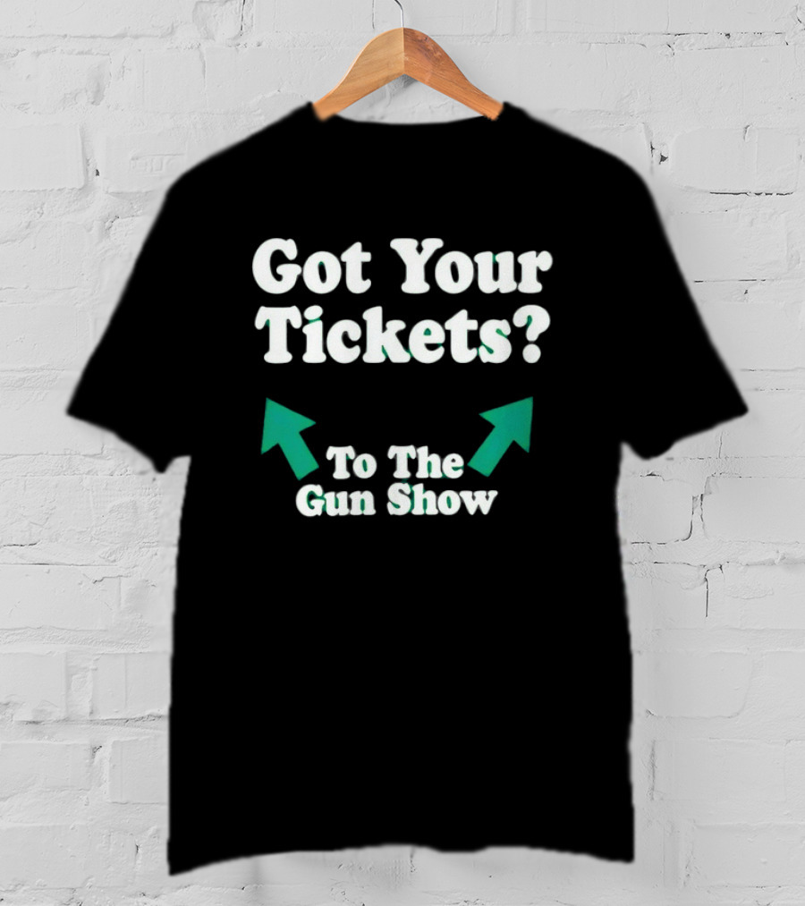 Got Your Tickets To The Gun Show Arrows Fitness Humor T-Shirt