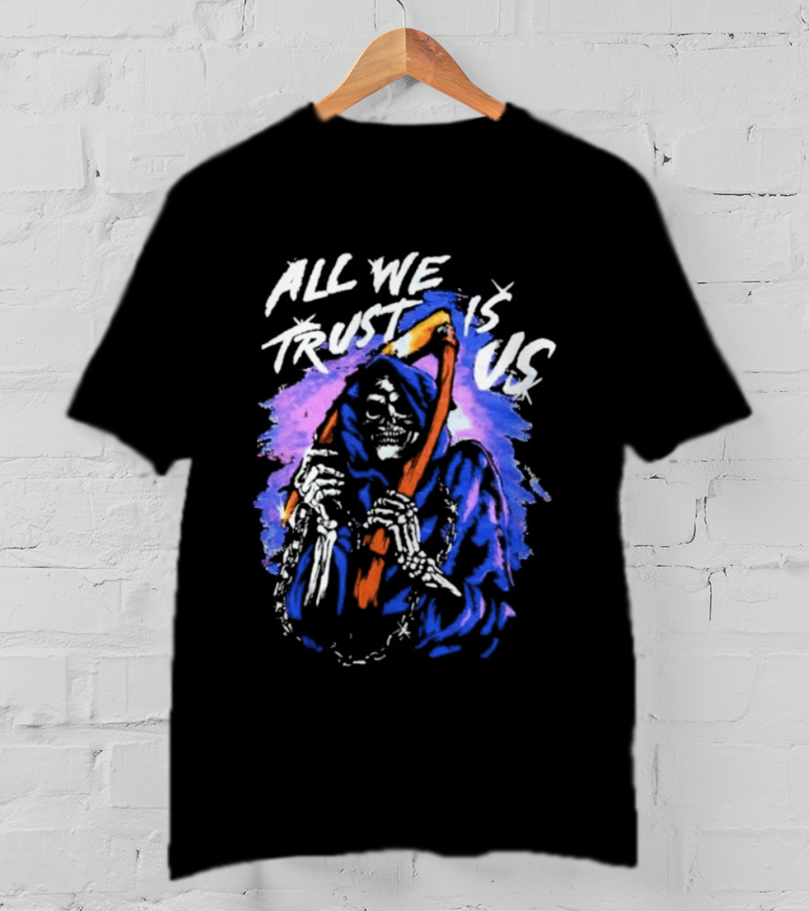 All We Trust Is Us Grim Reaper T-Shirt