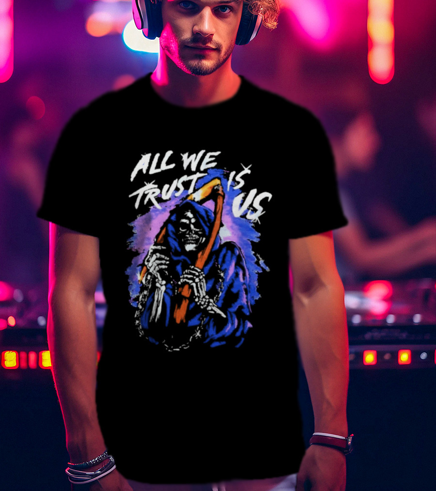 All We Trust Is Us Grim Reaper T-Shirt
