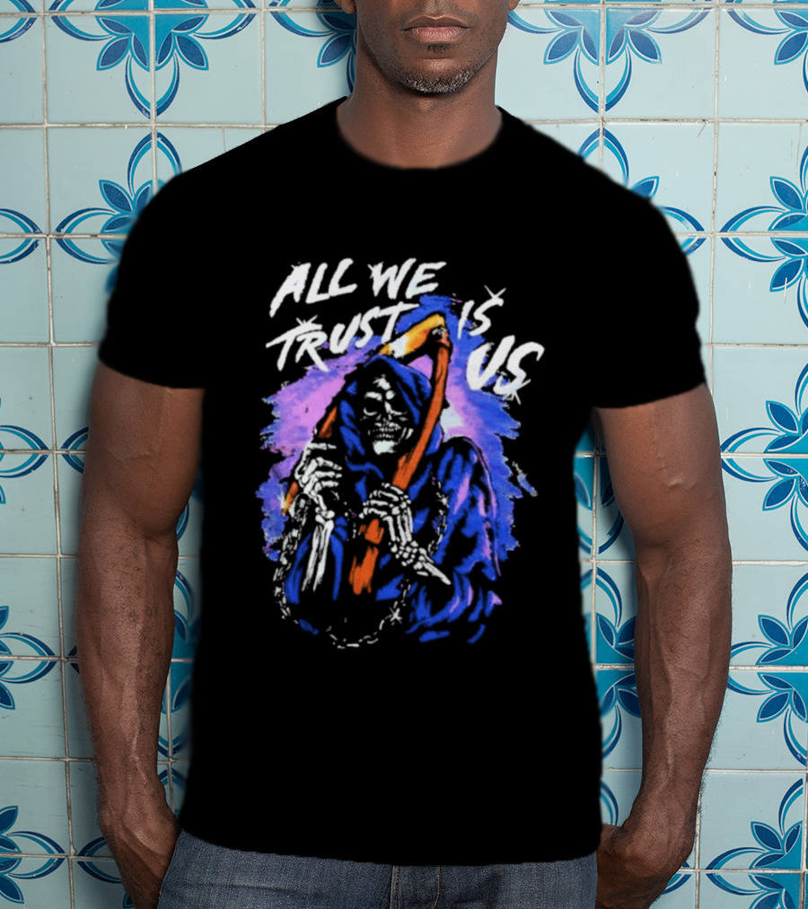 All We Trust Is Us Grim Reaper T-Shirt