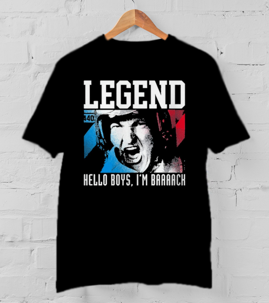 Legend 40 Hello Boys I'm Baaack T-Shirt