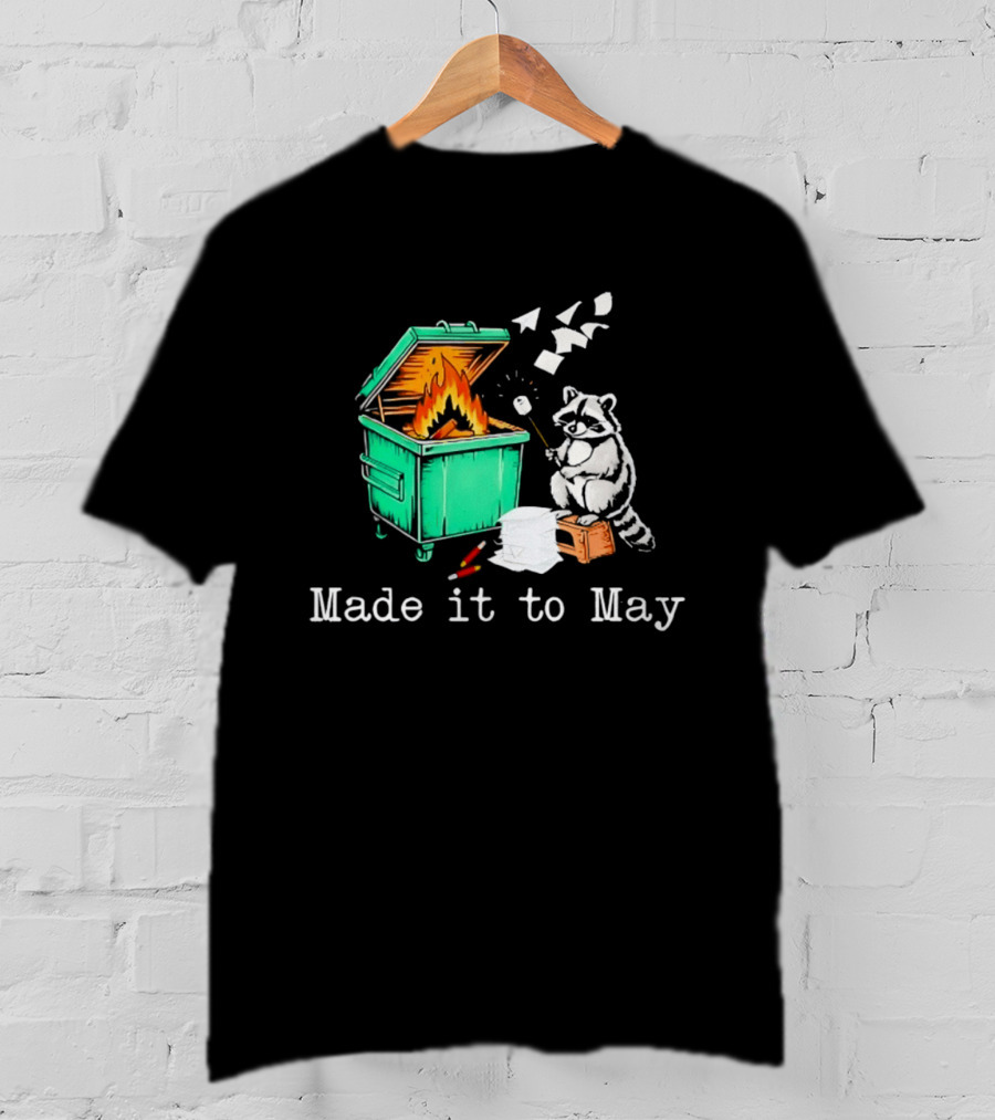 Raccoon Dumpster Fire Made It To May Teacher T-Shirt