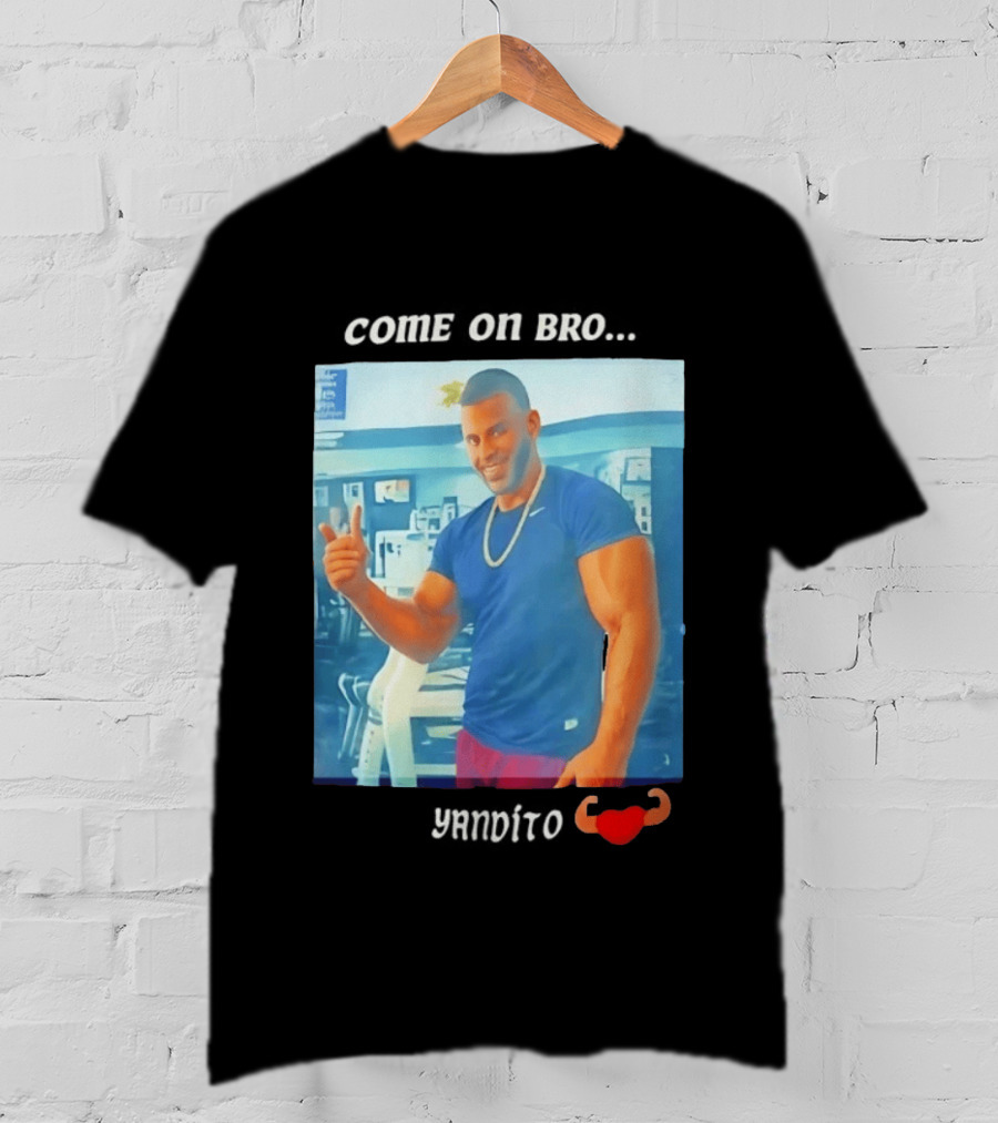 Come On Bro Sergi Constance Yandito Fitness Motivation T-Shirt