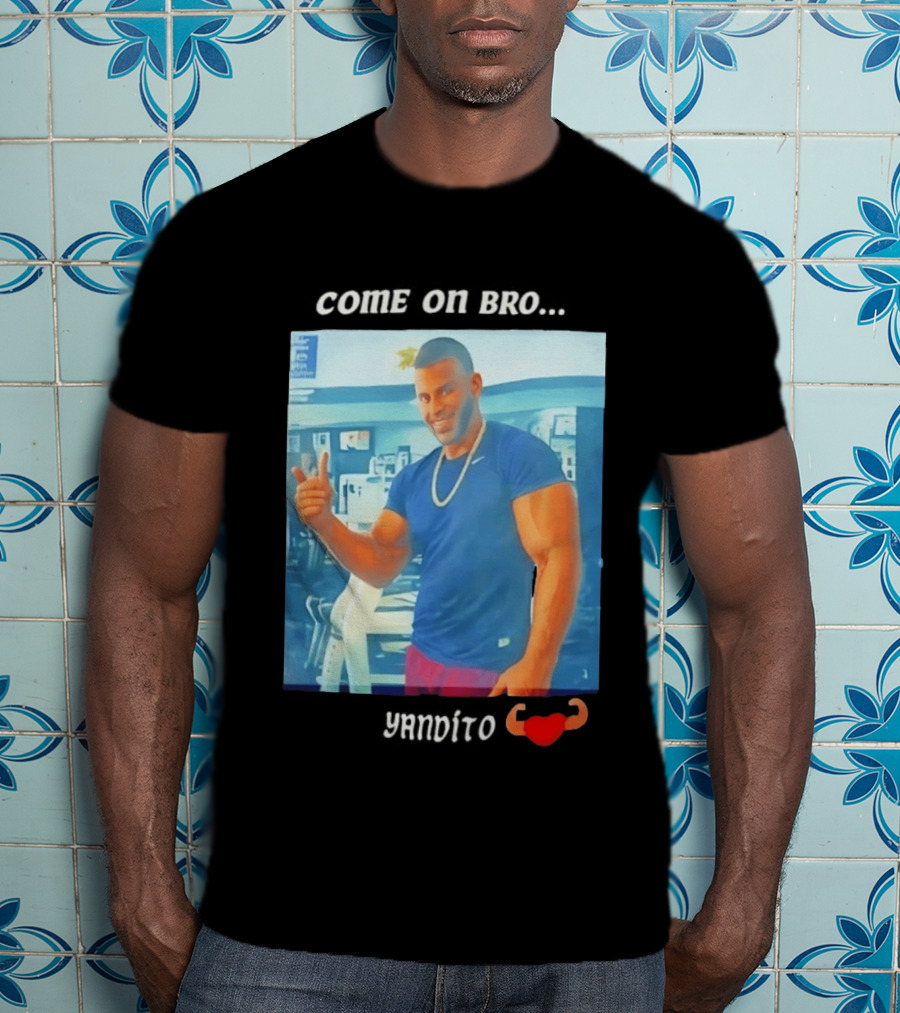 Come On Bro Sergi Constance Yandito Fitness Motivation T-Shirt