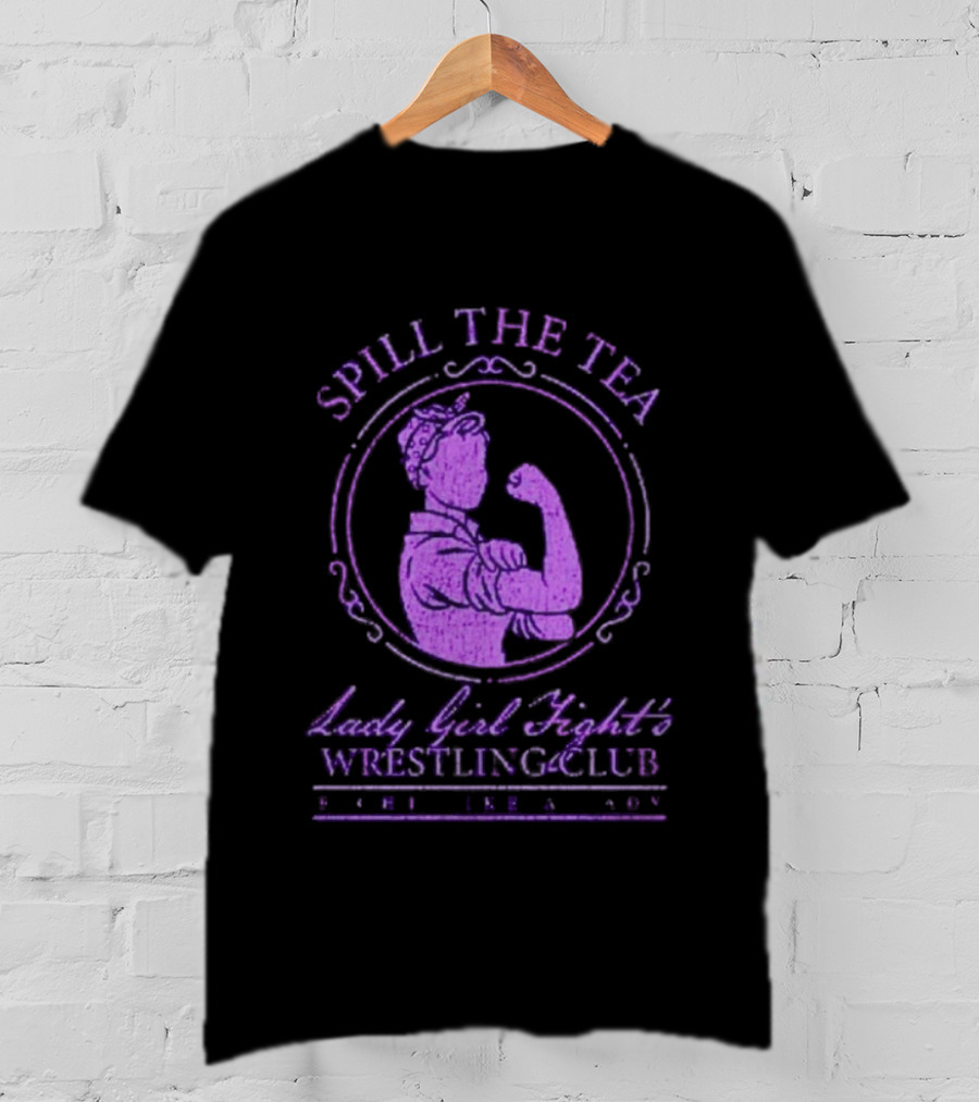 Spill The Tea Lady Girl Fight's Wrestling Club Since 1920 T-Shirt