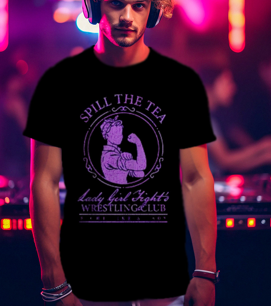 Spill The Tea Lady Girl Fight's Wrestling Club Since 1920 T-Shirt