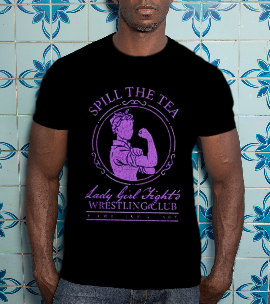 Spill The Tea Lady Girl Fight's Wrestling Club Since 1920 T-Shirt