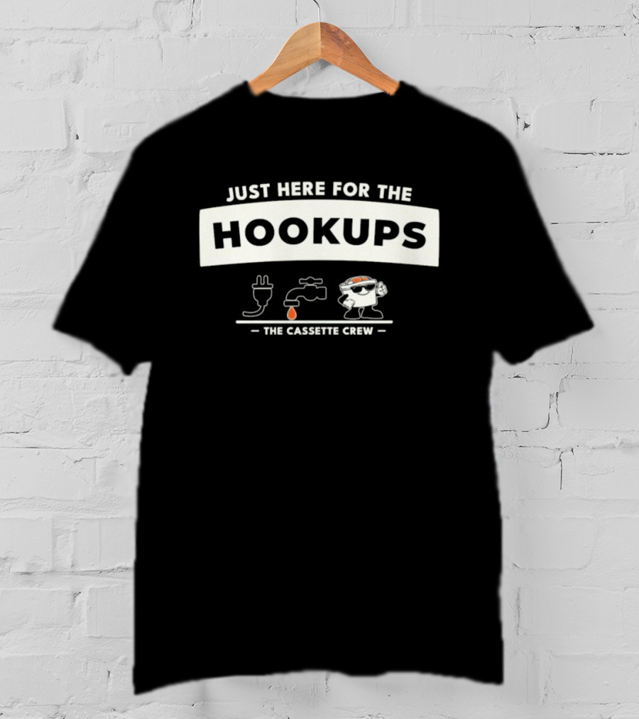 Just Here For The Hookups The Cassette Crew T-Shirt