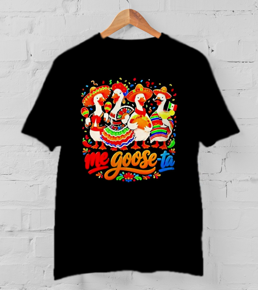 Me Goose Ta Cinco De Mayo Mexico Fiesta Geese T-Shirt