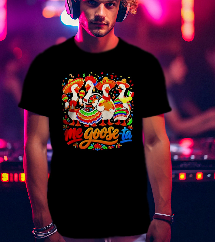 Me Goose Ta Cinco De Mayo Mexico Fiesta Geese T-Shirt