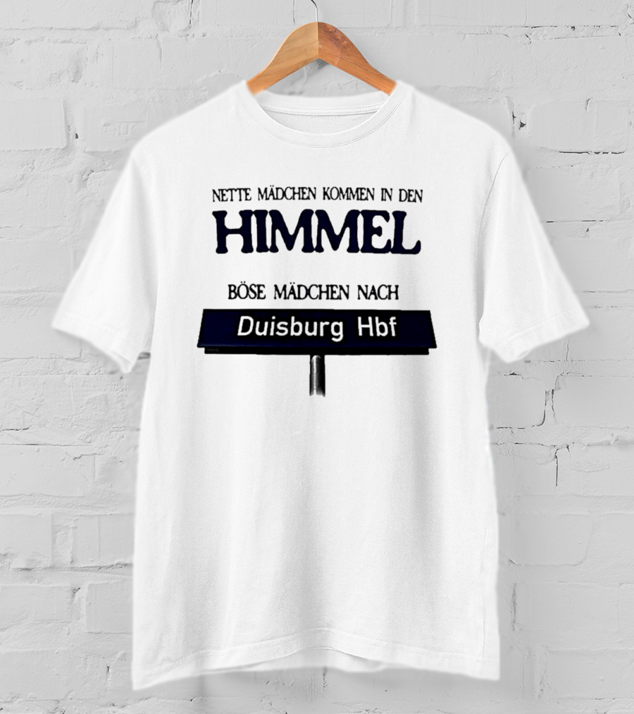 Nette Mädchen Kommen In Den Himmel Böse Mädchen Nach Duisburg Hbf T-Shirt