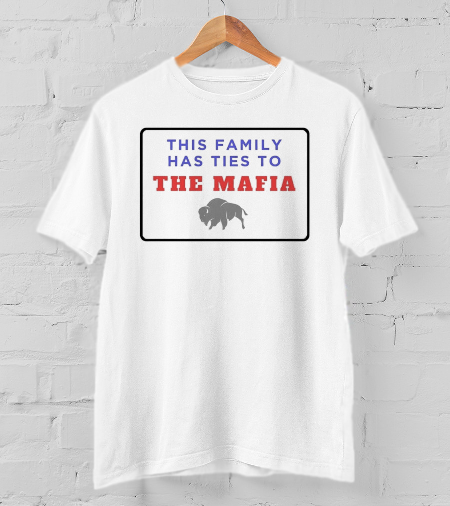 Buffalo Bills This Family Has Ties To The Mafia T-Shirt