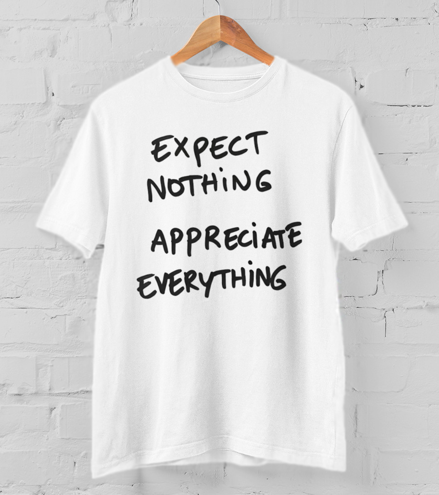 Expect Nothing Appreciate Everything Positive Mindset Phrase T-Shirt