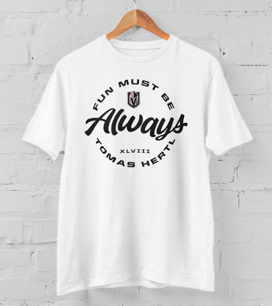 Vegas Golden Knights Tomas Hertl Fun Must Be Always T-Shirt
