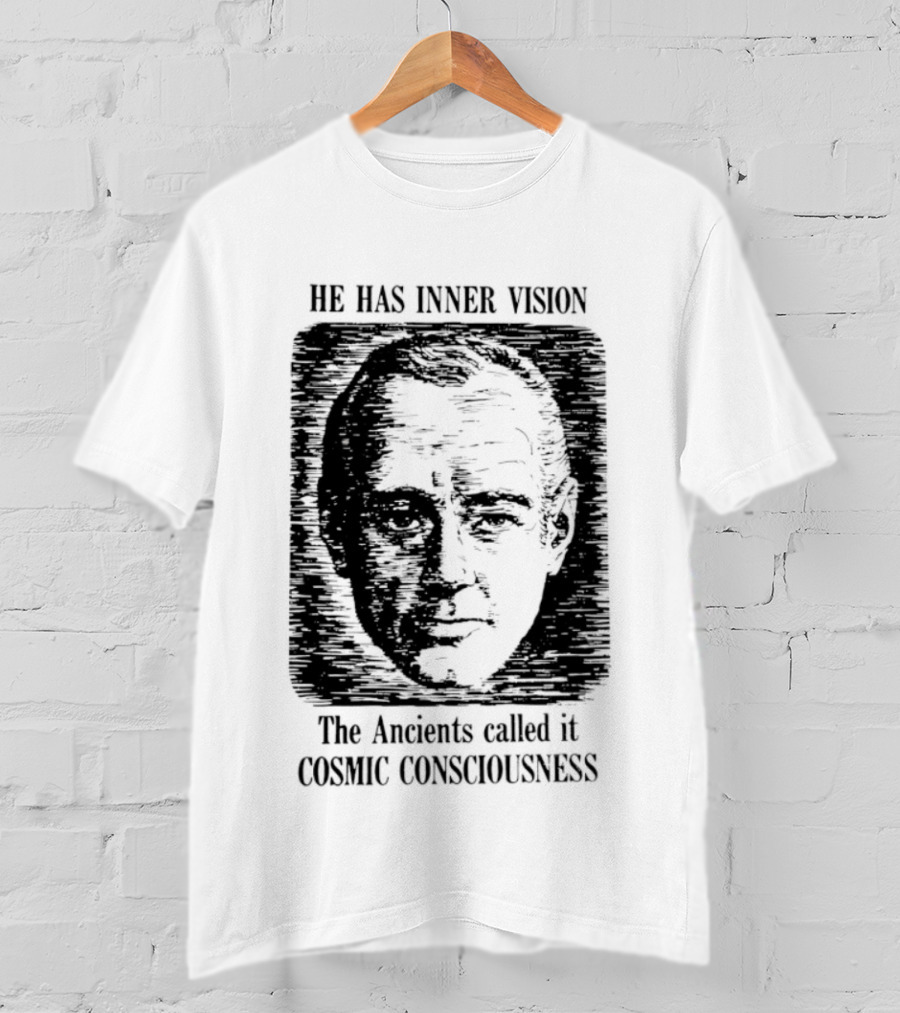 He Has Inner Vision The Ancients Called It Cosmic Consciousness T-Shirt